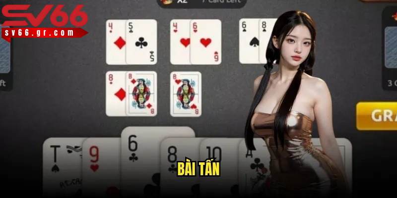 Bài Tấn Online: Luật chơi, cách đánh và chiến thuật thắng lớn 1 Bài Tấn online